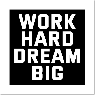 Work Hard Dream Big Posters and Art